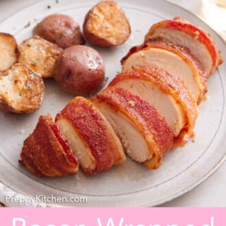 Pinterest graphic of a bacon wrapped chicken sliced on a plate with baby potatoes.