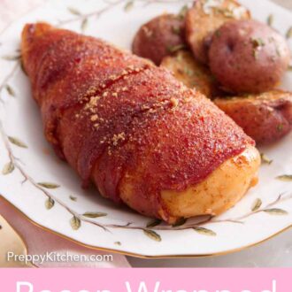 Pinterest graphic of a bacon wrapped chicken on a plate with baby potatoes beside it.